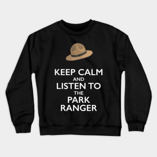 Keep Calm and Listen to the Park Ranger T-Shirt Crewneck Sweatshirt